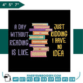 Book Lovers collection Embroidery Design - Day Without Reading is Like - FineryEmbroidery